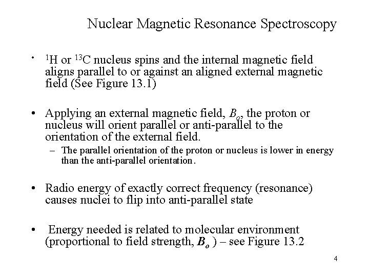 Nuclear Magnetic Resonance Spectroscopy • 1 H or 13 C nucleus spins and the