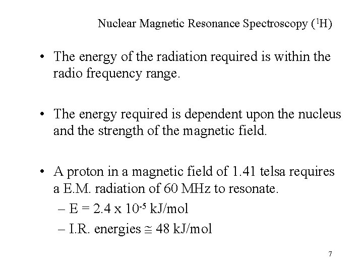Nuclear Magnetic Resonance Spectroscopy (1 H) • The energy of the radiation required is