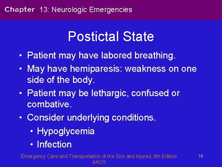 13: Neurologic Emergencies Postictal State • Patient may have labored breathing. • May have