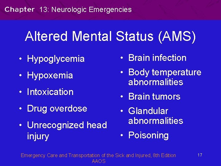 13: Neurologic Emergencies Altered Mental Status (AMS) • Hypoglycemia • Brain infection • Hypoxemia