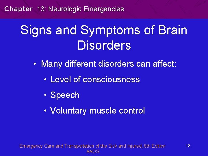 13: Neurologic Emergencies Signs and Symptoms of Brain Disorders • Many different disorders can