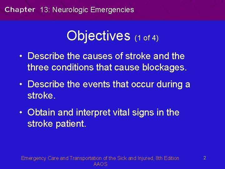 13: Neurologic Emergencies Objectives (1 of 4) • Describe the causes of stroke and