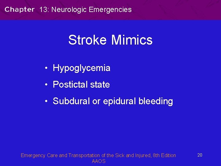 13: Neurologic Emergencies Stroke Mimics • Hypoglycemia • Postictal state • Subdural or epidural