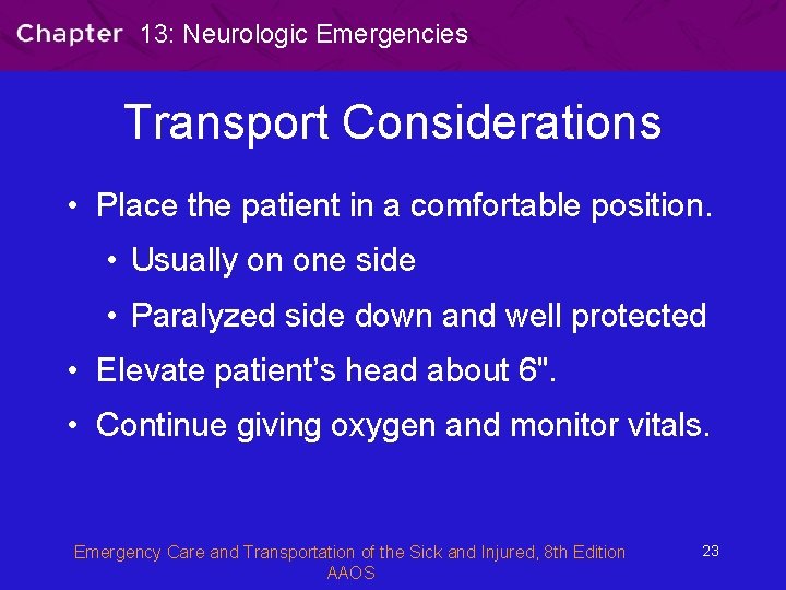 13: Neurologic Emergencies Transport Considerations • Place the patient in a comfortable position. •