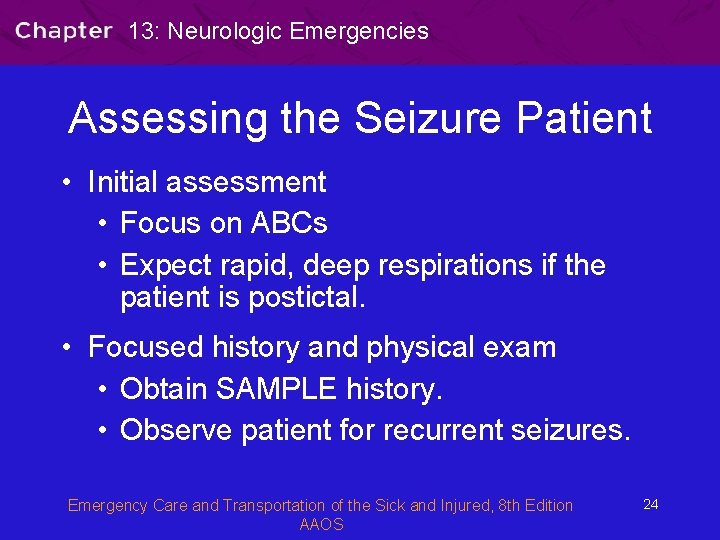 13: Neurologic Emergencies Assessing the Seizure Patient • Initial assessment • Focus on ABCs