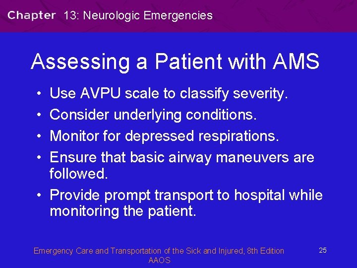 13: Neurologic Emergencies Assessing a Patient with AMS • • Use AVPU scale to