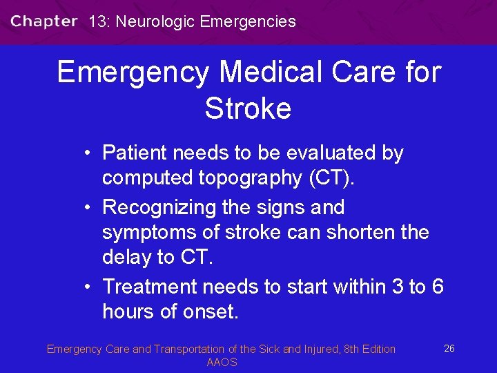 13: Neurologic Emergencies Emergency Medical Care for Stroke • Patient needs to be evaluated