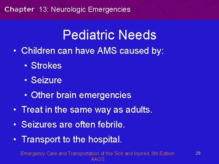 13: Neurologic Emergencies Pediatric Needs • Children can have AMS caused by: • Strokes