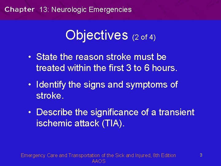 13: Neurologic Emergencies Objectives (2 of 4) • State the reason stroke must be