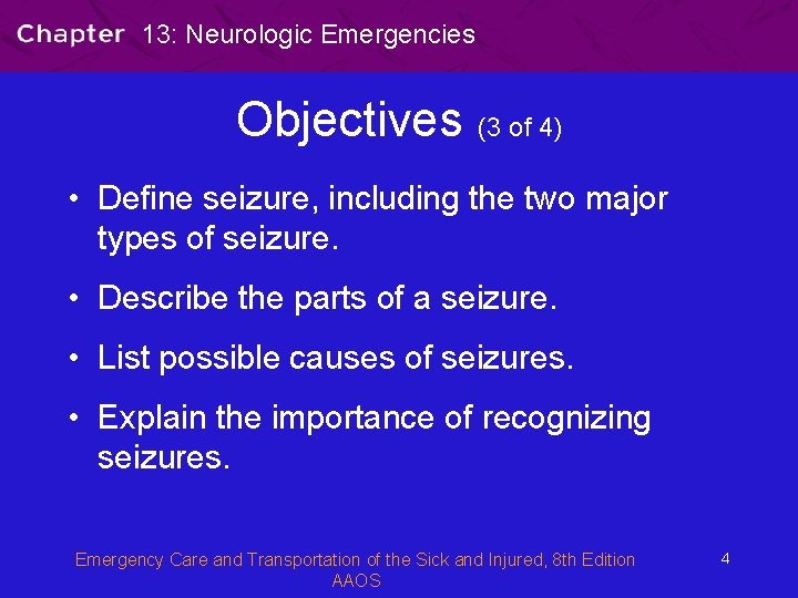 13: Neurologic Emergencies Objectives (3 of 4) • Define seizure, including the two major