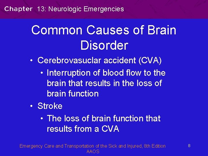 13: Neurologic Emergencies Common Causes of Brain Disorder • Cerebrovasuclar accident (CVA) • Interruption