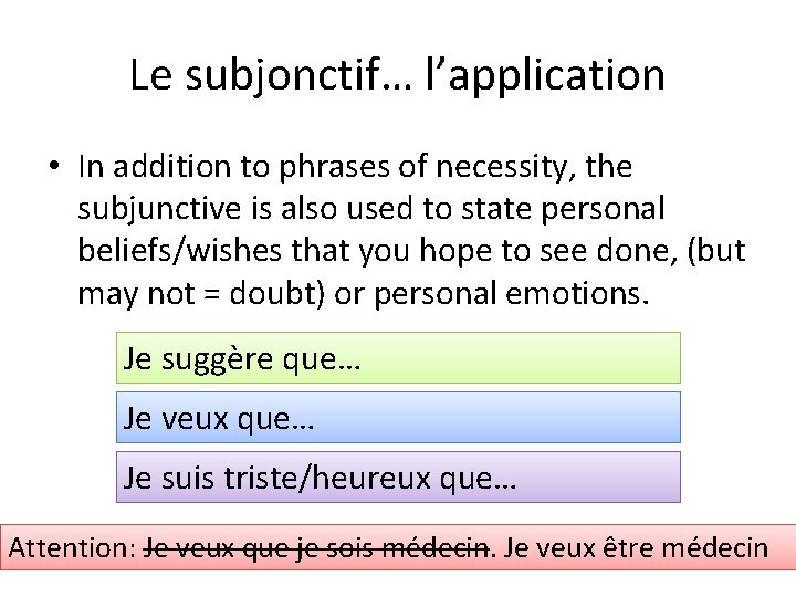 Le subjonctif… l’application • In addition to phrases of necessity, the subjunctive is also