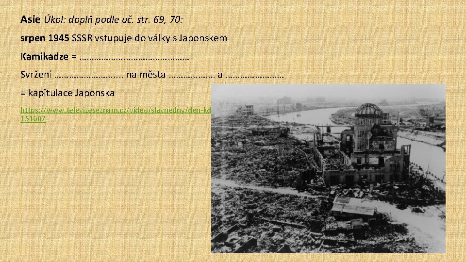 Asie Úkol: doplň podle uč. str. 69, 70: srpen 1945 SSSR vstupuje do války