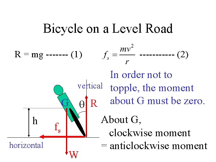 Bicycle on a Level Road R = mg ------- (1) ------ (2) vertical G