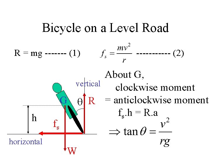 Bicycle on a Level Road R = mg ------- (1) h horizontal fs ------