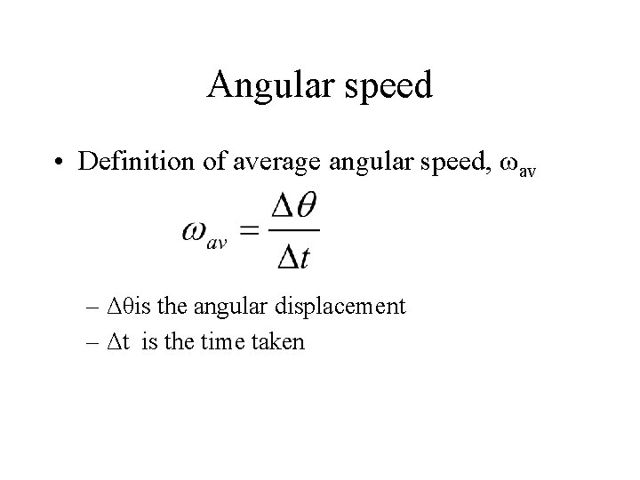 Angular speed • Definition of average angular speed, ωav – Δθis the angular displacement