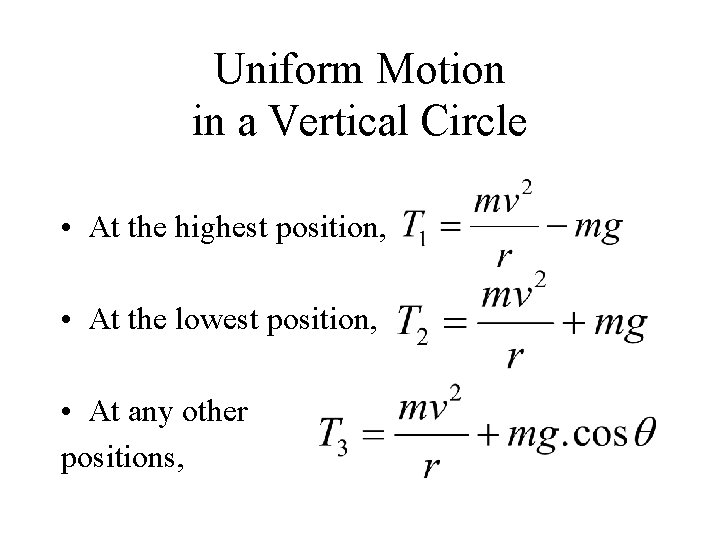 Uniform Motion in a Vertical Circle • At the highest position, • At the