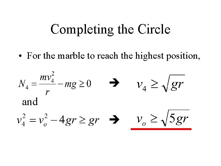Completing the Circle • For the marble to reach the highest position, and 