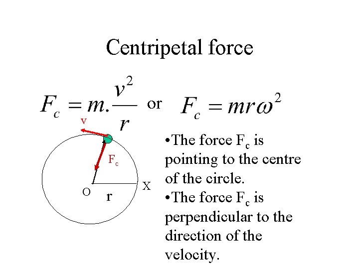 Centripetal force or v Fc O r X • The force Fc is pointing