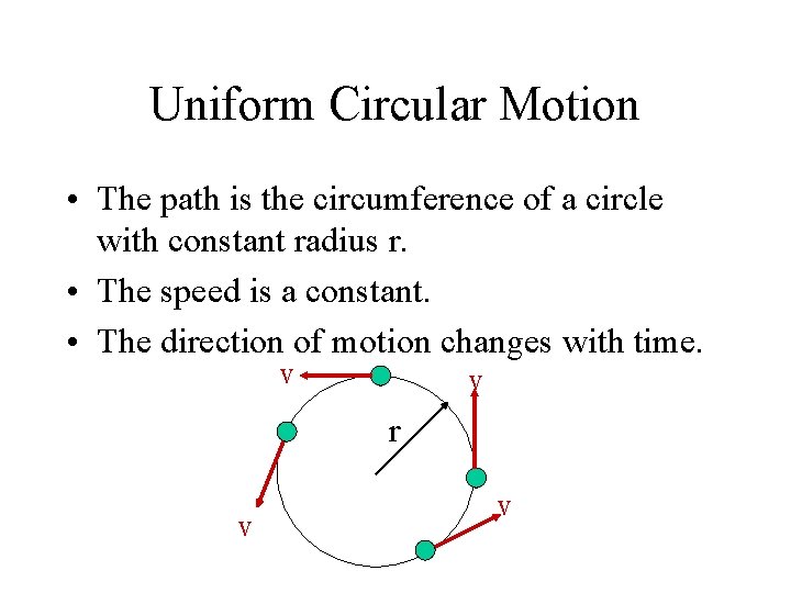 Uniform Circular Motion • The path is the circumference of a circle with constant