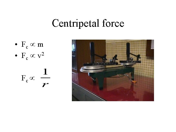 Centripetal force • Fc m • Fc v 2 Fc 