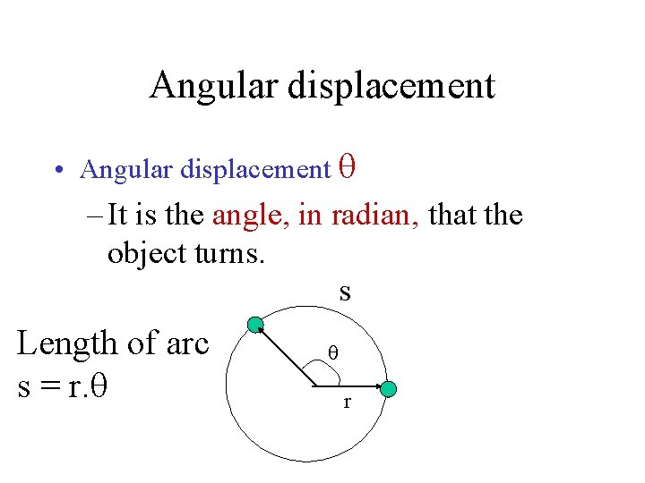 Angular displacement • Angular displacement – It is the angle, in radian, that the