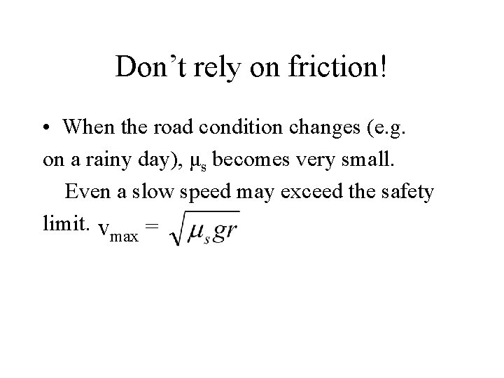 Don’t rely on friction! • When the road condition changes (e. g. on a