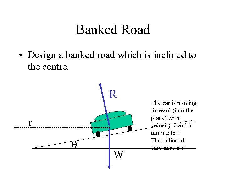 Banked Road • Design a banked road which is inclined to the centre. R