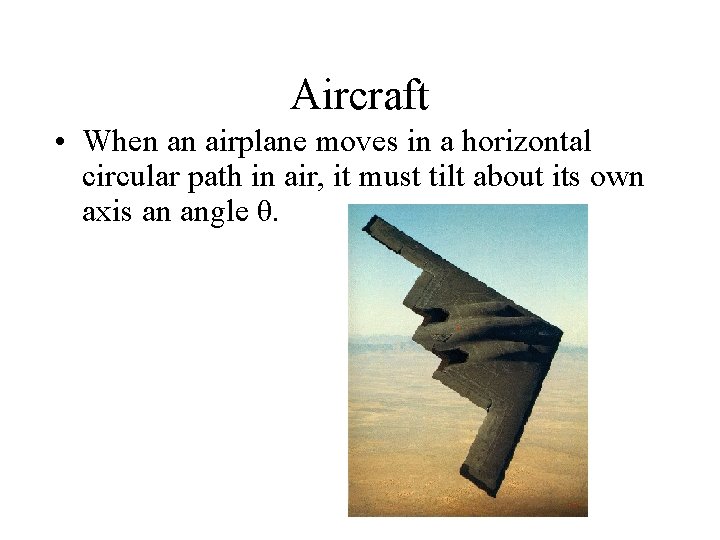 Aircraft • When an airplane moves in a horizontal circular path in air, it