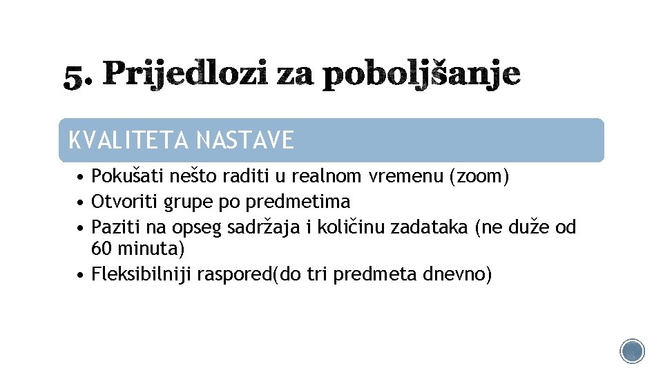 KVALITETA NASTAVE • Pokušati nešto raditi u realnom vremenu (zoom) • Otvoriti grupe po