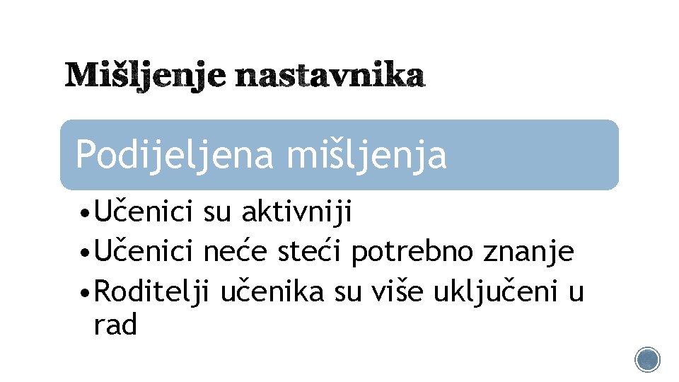 Podijeljena mišljenja • Učenici su aktivniji • Učenici neće steći potrebno znanje • Roditelji