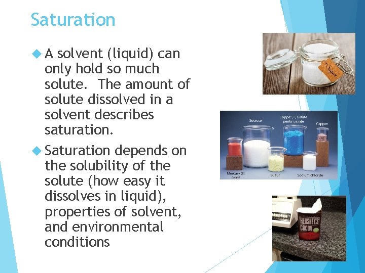 Saturation A solvent (liquid) can only hold so much solute. The amount of solute