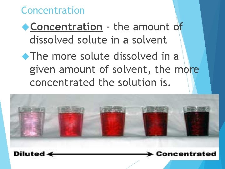 Concentration - the amount of dissolved solute in a solvent The more solute dissolved