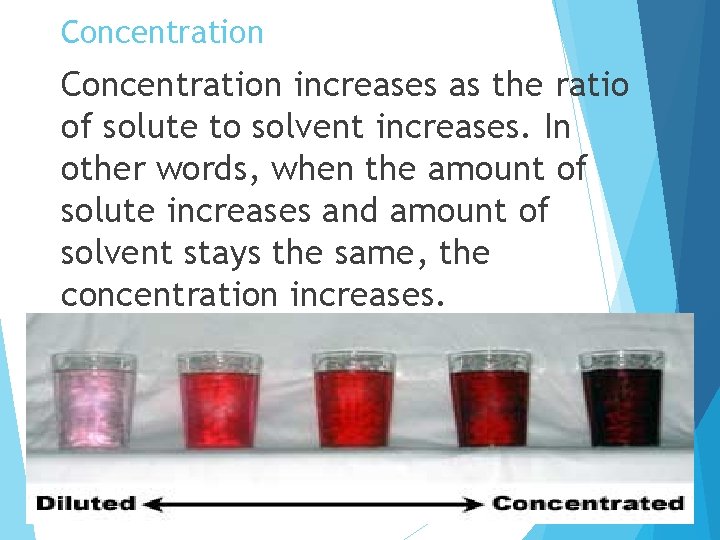 Concentration increases as the ratio of solute to solvent increases. In other words, when