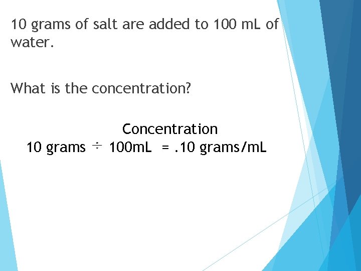 10 grams of salt are added to 100 m. L of water. What is