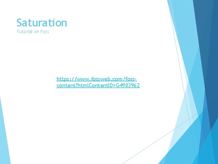 Saturation Tutorial on Foss https: //www. fossweb. com/fosscontent? html. Content. ID=G 4903962 