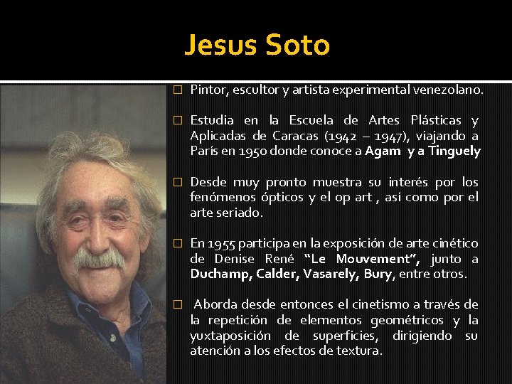 Jesus Soto � Pintor, escultor y artista experimental venezolano. � Estudia en la Escuela