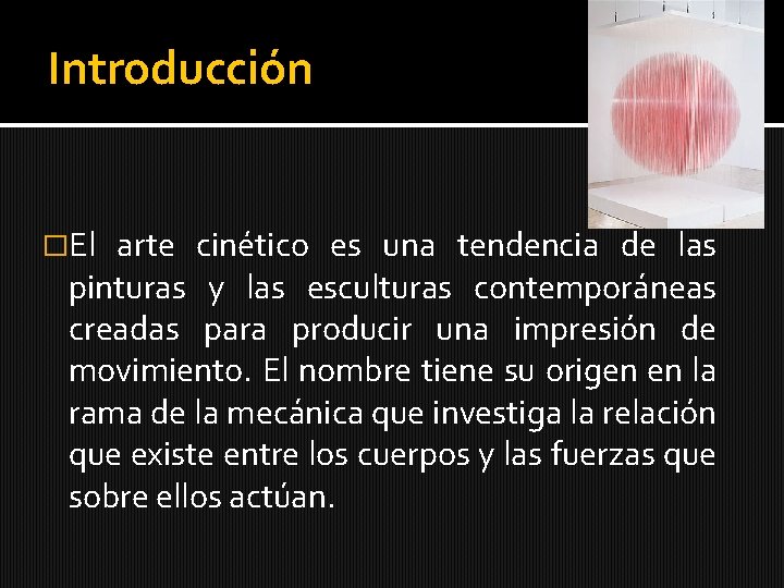 Introducción �El arte cinético es una tendencia de las pinturas y las esculturas contemporáneas