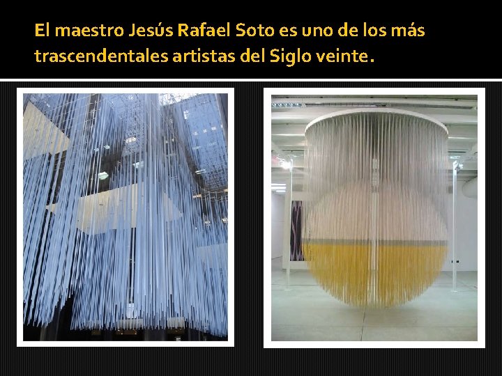 El maestro Jesús Rafael Soto es uno de los más trascendentales artistas del Siglo