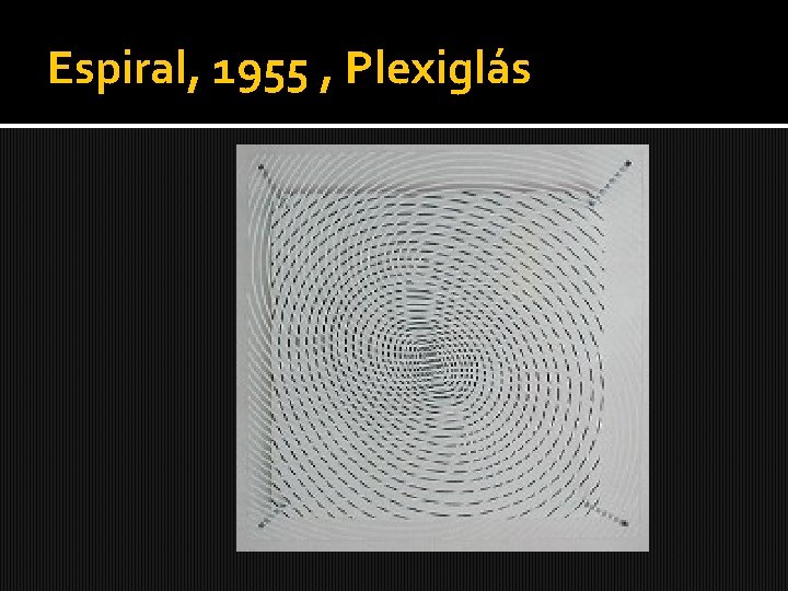 Espiral, 1955 , Plexiglás 