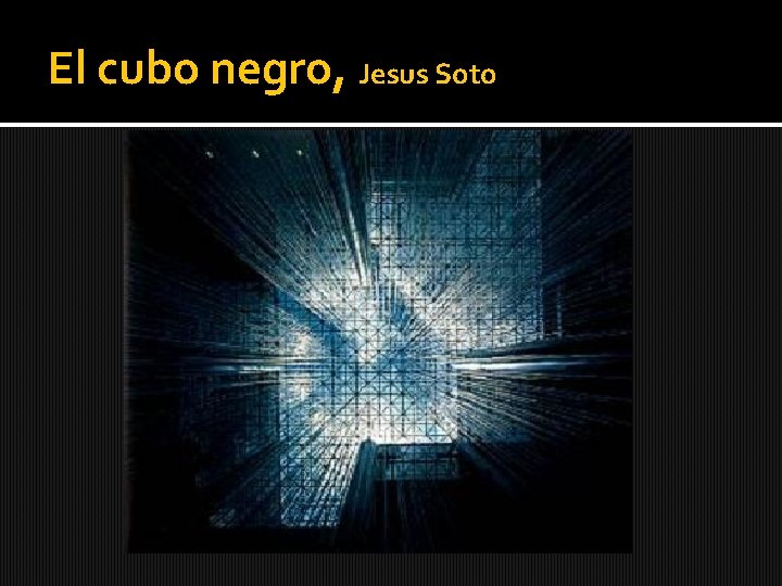 El cubo negro, Jesus Soto 