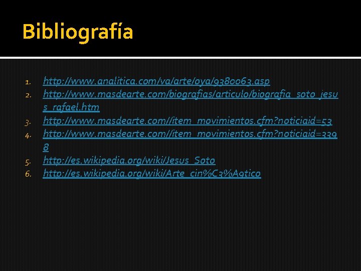 Bibliografía 1. 2. 3. 4. 5. 6. http: //www. analitica. com/va/arte/oya/9380063. asp http: //www.