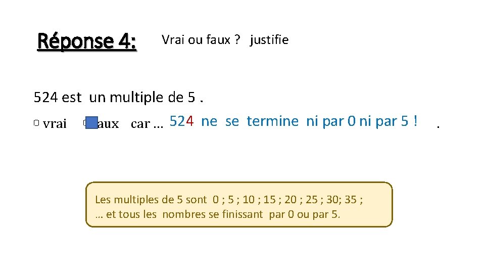 Réponse 4: Vrai ou faux ? justifie 524 est un multiple de 5. 524