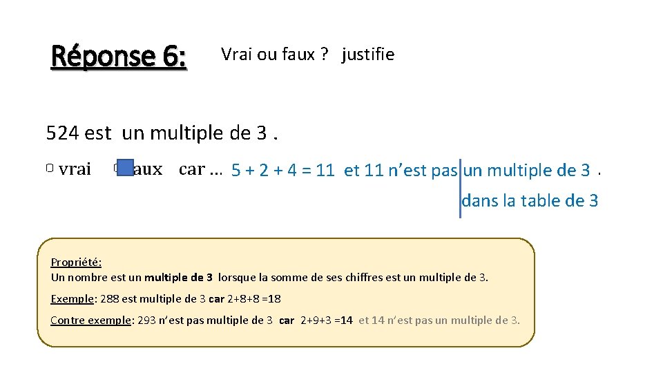 Réponse 6: Vrai ou faux ? justifie 524 est un multiple de 3. ▢