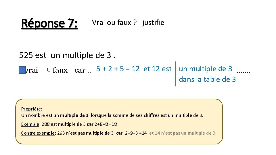 Réponse 7: Vrai ou faux ? justifie 525 est un multiple de 3. ▢