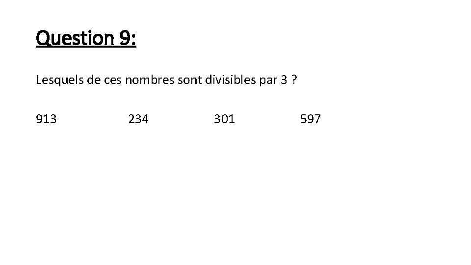 Question 9: Lesquels de ces nombres sont divisibles par 3 ? 913 234 301