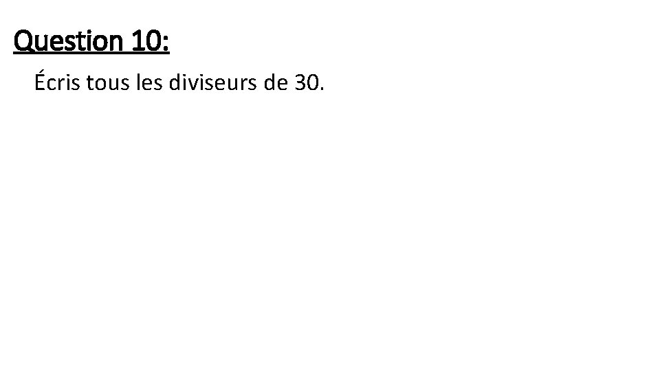 Question 10: Écris tous les diviseurs de 30. 