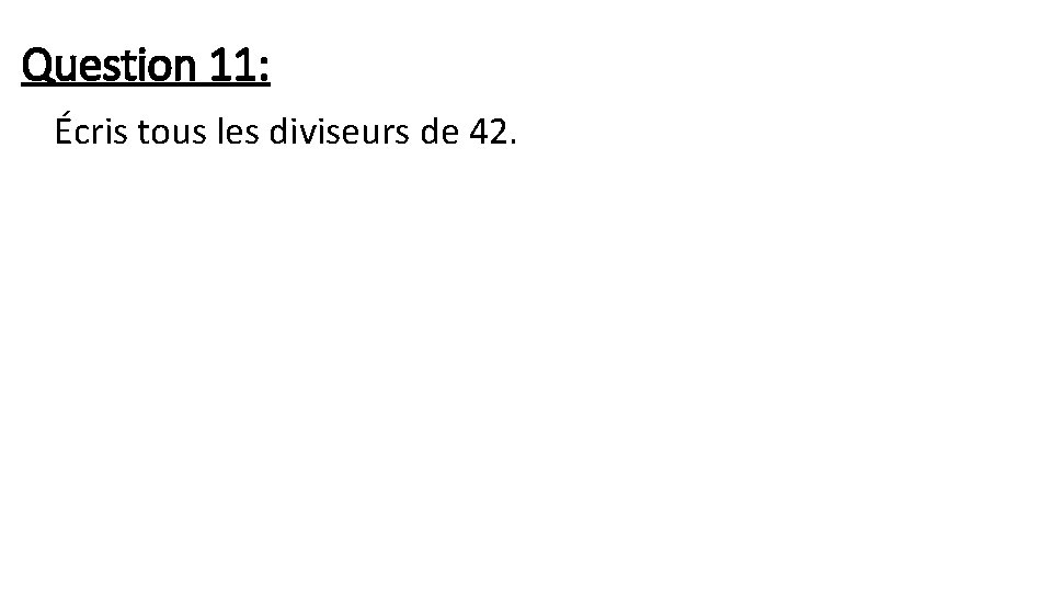 Question 11: Écris tous les diviseurs de 42. 
