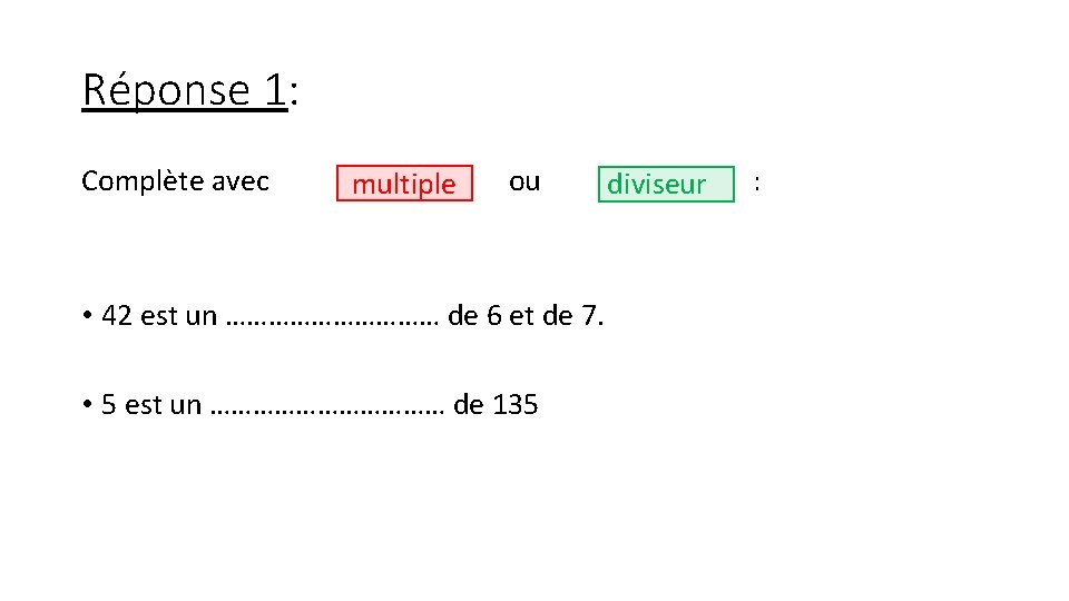 Réponse 1: Complète avec multiple ou • 42 est un …………… de 6 et