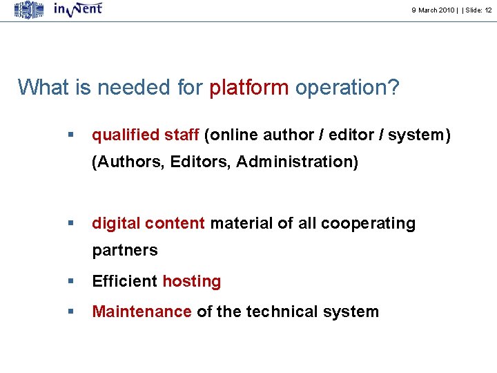 9 March 2010 | | Slide: 12 What is needed for platform operation? §